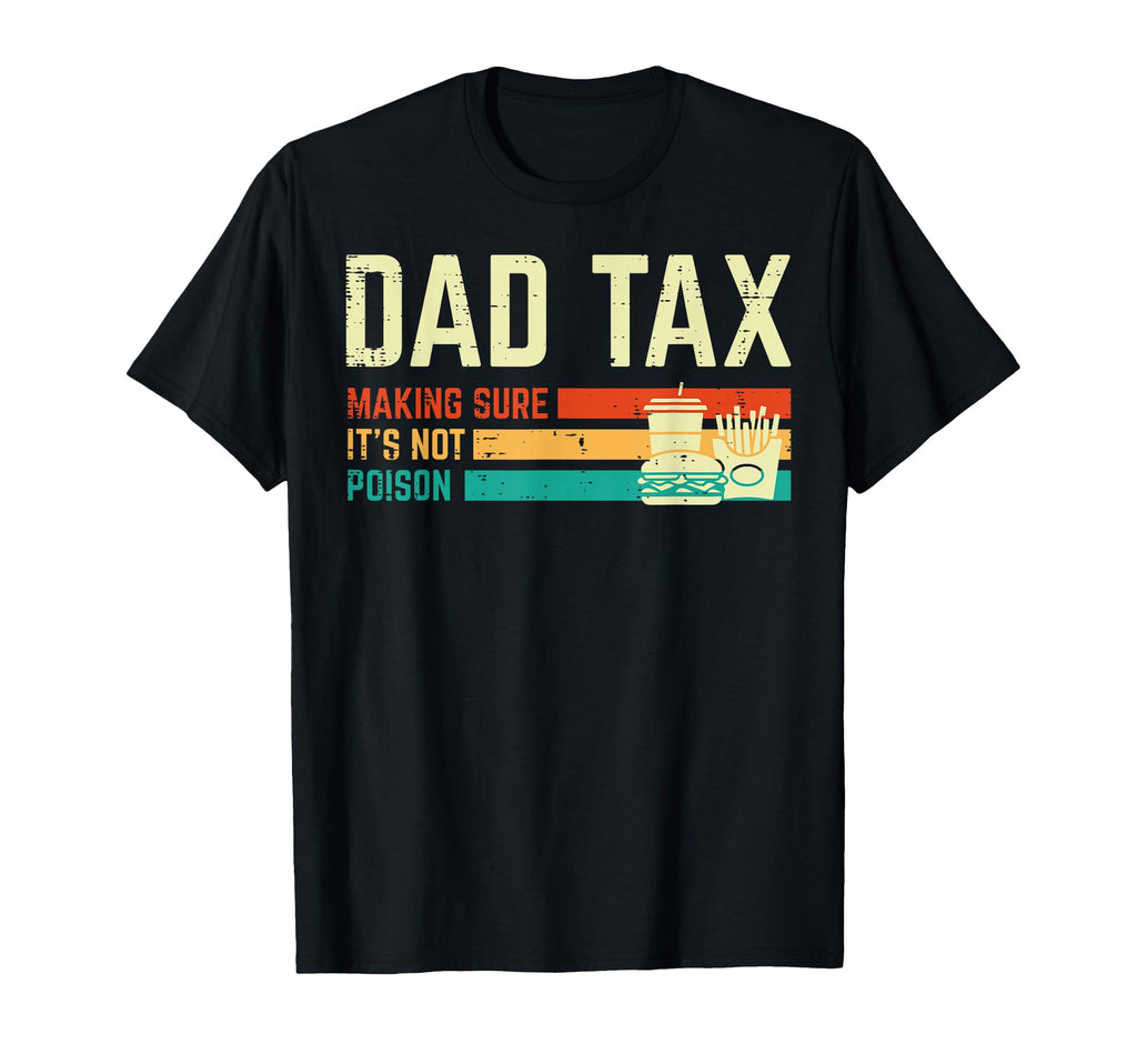 Dad Tax Making Sure Not Poison Fathers T-Shirt - Trendy Graphic for Adults - T-Shirt, Sweatshirt, Hoodie