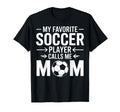 My Favorite Soccer Player Calls Me T-Shirt - Novelty Apparel for Adults - T-Shirt, Sweatshirt, Hoodie