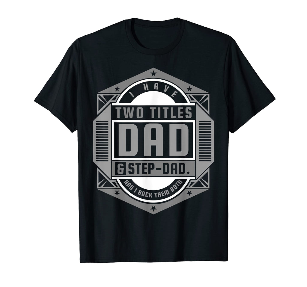 I Have Two Titles Dad Step Dad Fathers T-Shirt - Streetwear Style Unisex - T-Shirt, Sweatshirt, Hoodie