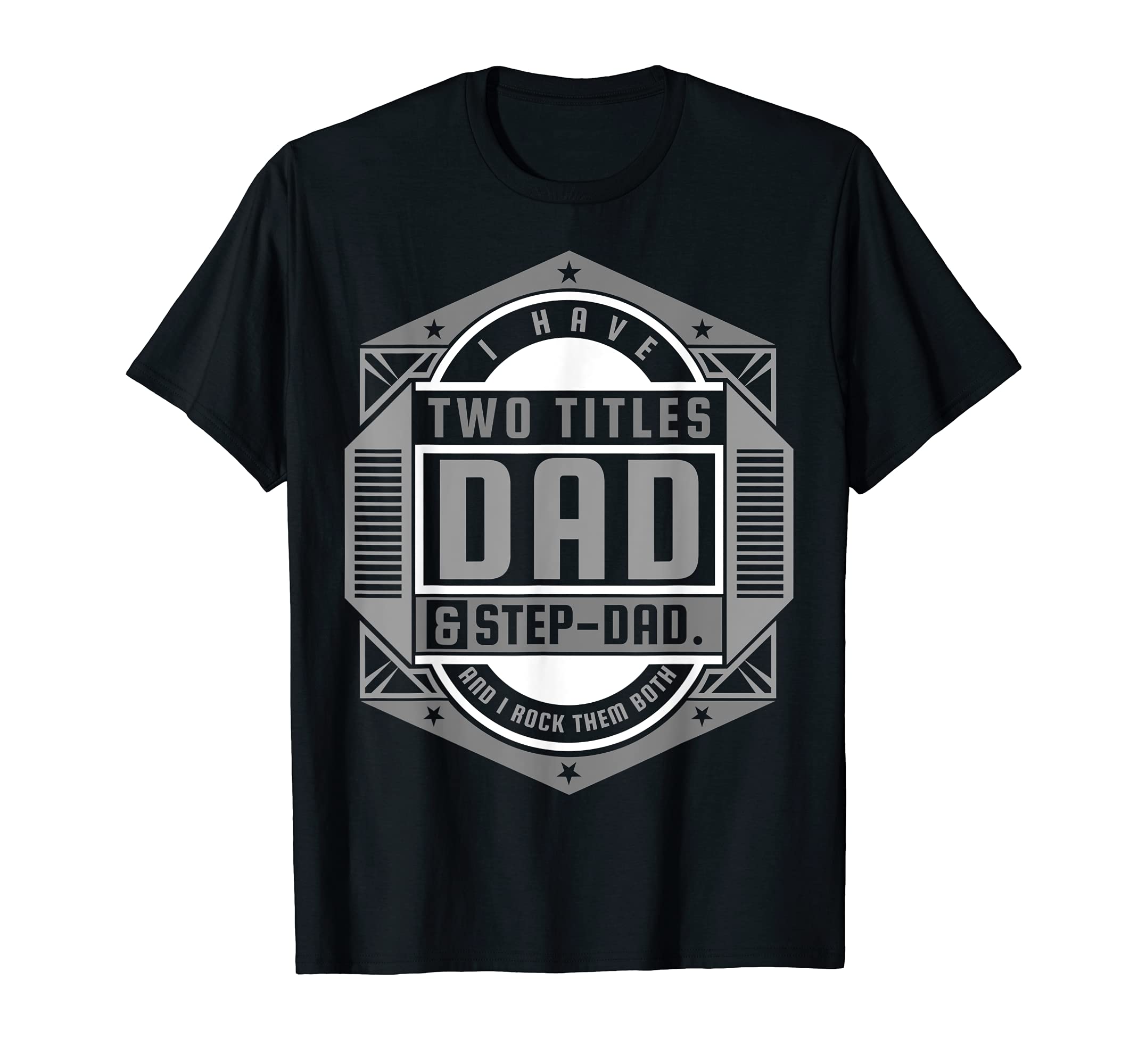 I Have Two Titles Dad Step Dad Fathers T-Shirt - Streetwear Style Unisex - T-Shirt, Sweatshirt, Hoodie