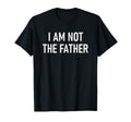 I Am Not Father Funny Jokes Sarcastic T-Shirt - Streetwear Style Men Women - T-Shirt, Sweatshirt, Hoodie