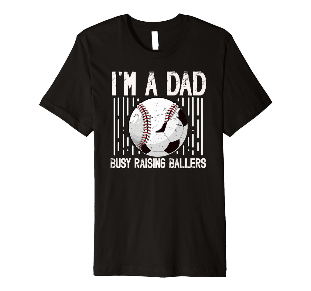 Mens Im Dad Busy Raising Ballers Soccer T-Shirt - Custom Art Print Unisex - T-Shirt, Sweatshirt, Hoodie