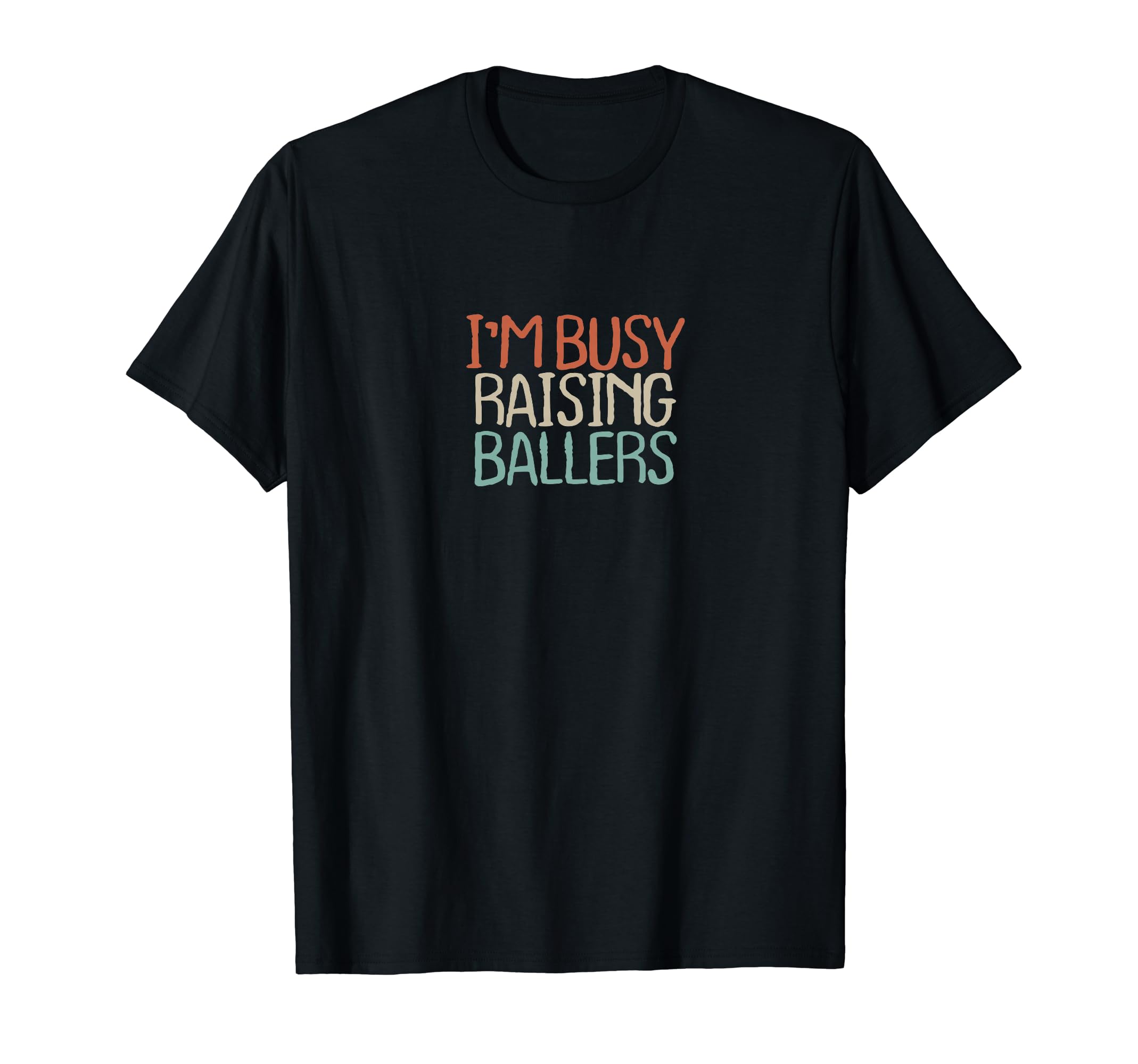 Old Text Im Busy Raising Ballers T-Shirt - Unique Graphic Unisex - T-Shirt, Sweatshirt, Hoodie