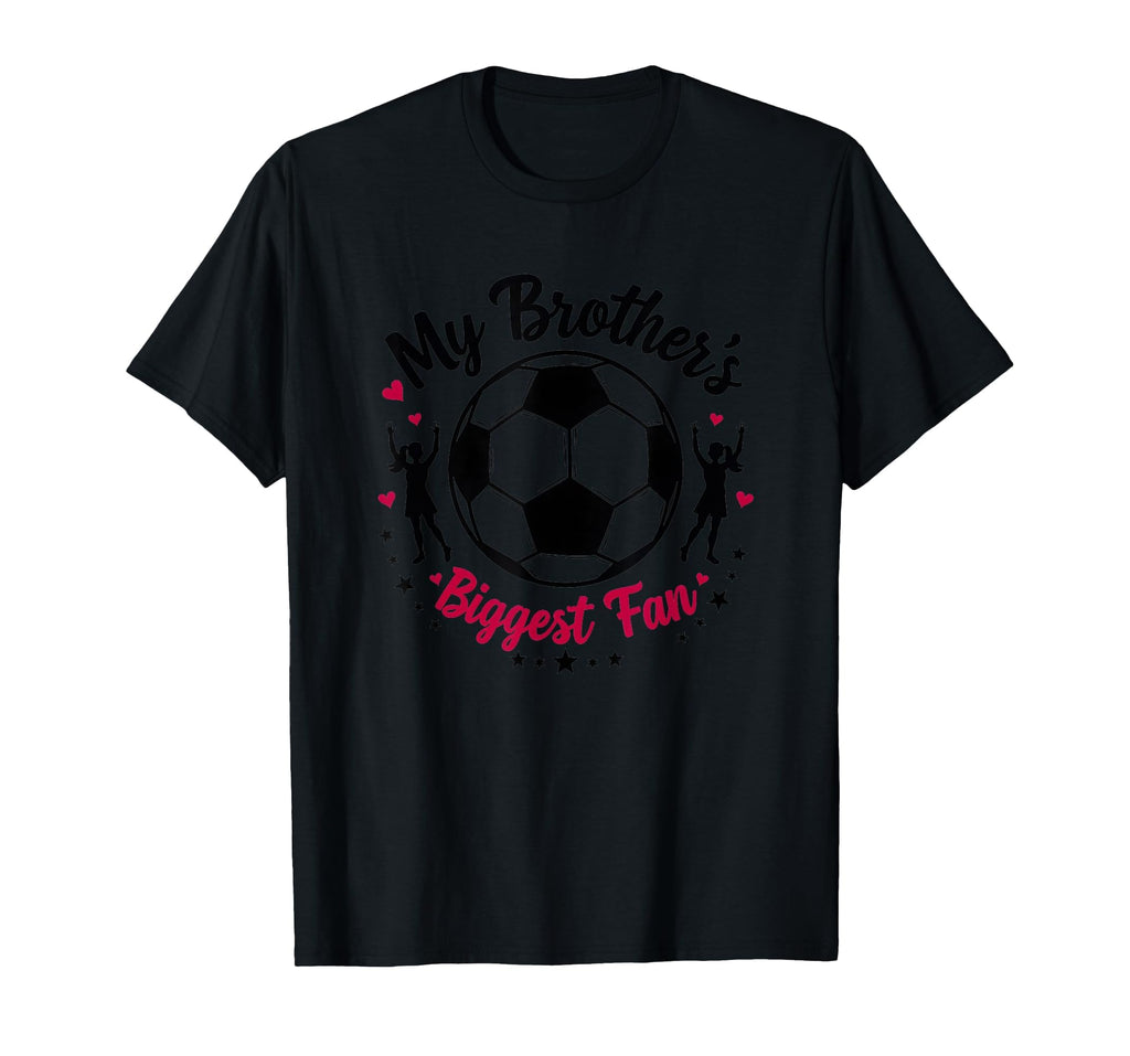 Soccer Sister My Brothers Biggest T-Shirt - Casual Everyday Wear Men Women - T-Shirt, Sweatshirt, Hoodie