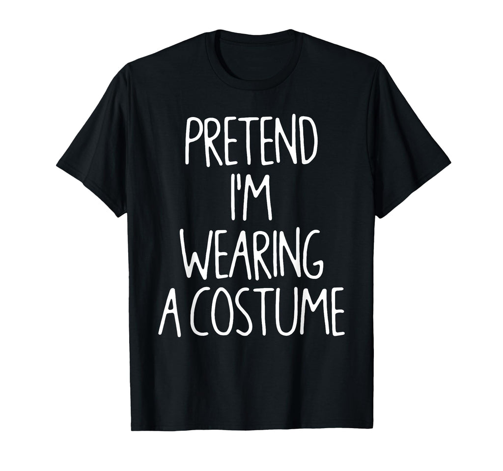 Pretend Im Wearing Costume Lazy Easy T-Shirt - Aesthetic Graphic Unisex - T-Shirt, Sweatshirt, Hoodie