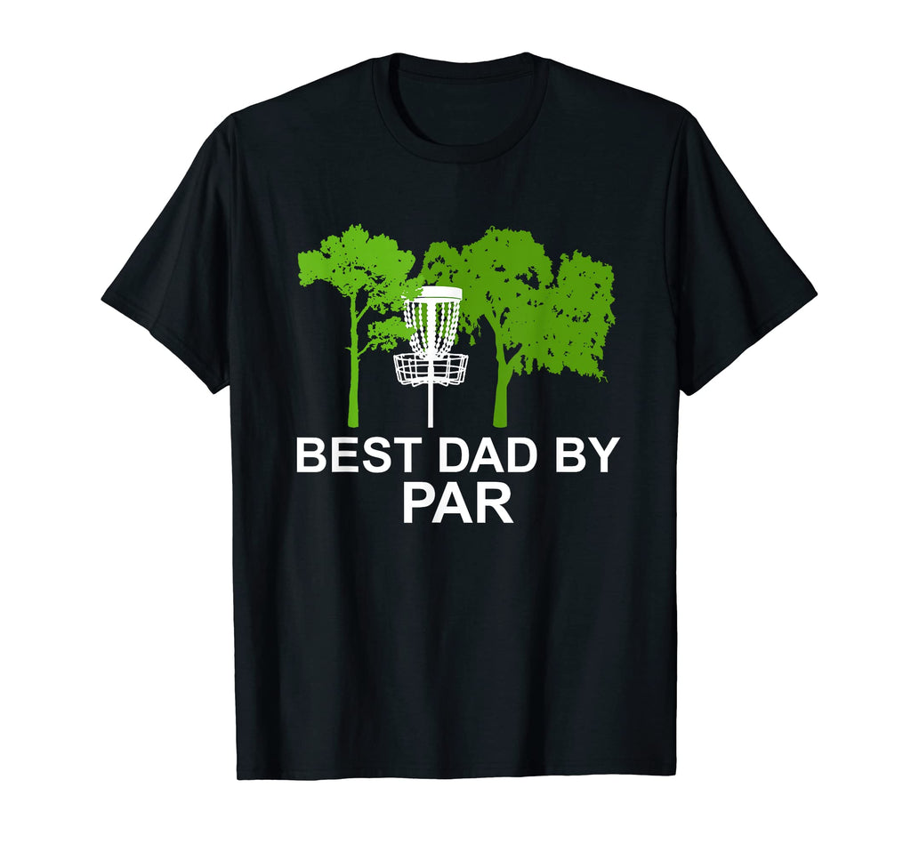 Best Dad Par Funny Disc Golf Gift T-Shirt - Novelty Apparel Men Women - T-Shirt, Sweatshirt, Hoodie