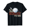 Talk Birdie To Me Funny Dad Golf Dad T-Shirt - Minimalist Print Men Women - T-Shirt, Sweatshirt, Hoodie