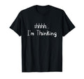 Shhh Im Thinking Humorous Feel T-Shirt - Aesthetic Graphic Unisex - T-Shirt, Sweatshirt, Hoodie