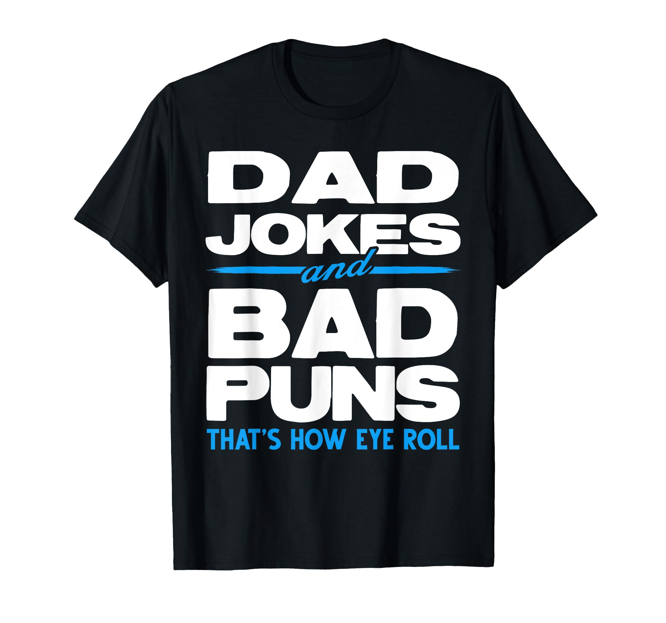 Dad Jokes And Bad Puns Thats How T-Shirt - Casual Everyday Wear for Adults - T-Shirt, Sweatshirt, Hoodie