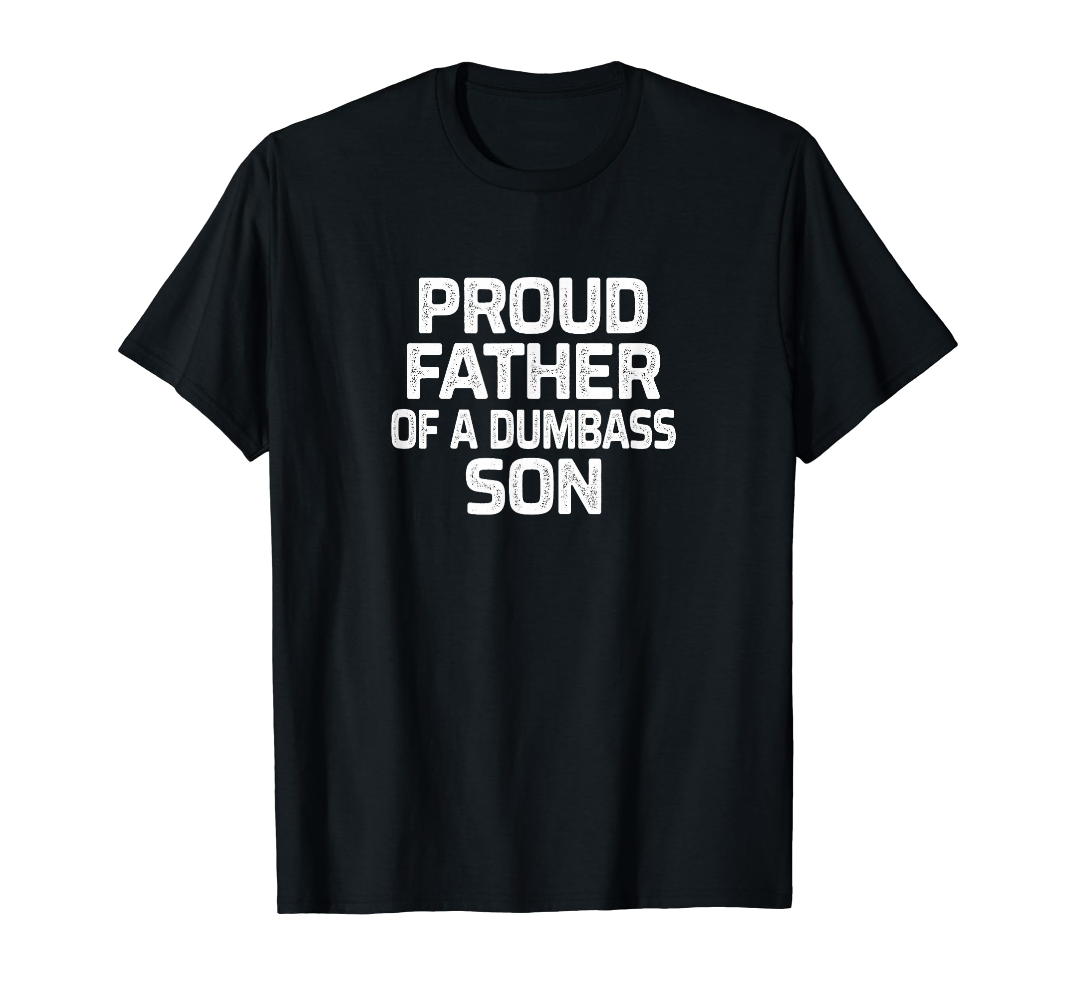 Proud Father Dumbass Son T-Shirt - Minimalist Print Unisex - T-Shirt, Sweatshirt, Hoodie
