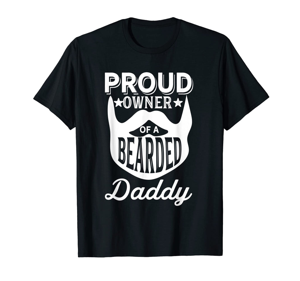 Proud Owner Bearded Daddy Fun Son T-Shirt - Casual Everyday Wear Unisex - T-Shirt, Sweatshirt, Hoodie