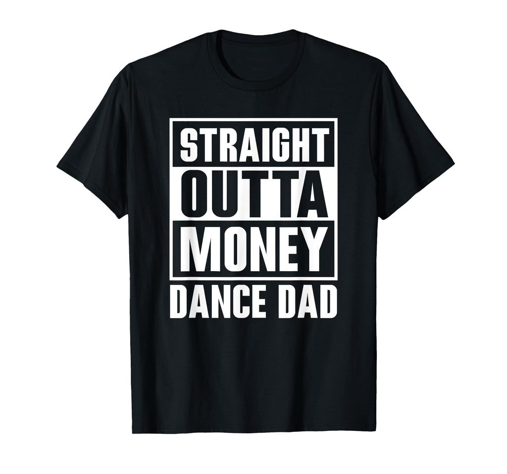 Dance Dad Straight Outta Money Funny T-Shirt - Aesthetic Graphic Unisex - T-Shirt, Sweatshirt, Hoodie