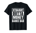 Dance Dad Straight Outta Money Funny T-Shirt - Aesthetic Graphic Unisex - T-Shirt, Sweatshirt, Hoodie