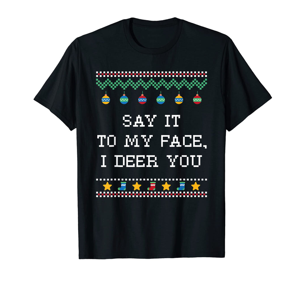 Say It To My Face I Deer You Dad Jokes T-Shirt - Novelty Apparel Unisex - T-Shirt, Sweatshirt, Hoodie