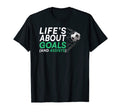 Soccer Lifes About Goals Soccer T-Shirt - Streetwear Style Unisex - T-Shirt, Sweatshirt, Hoodie