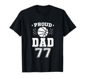 Proud Basketball Dad Number 77 Basketball T-Shirt - Unique Graphic Unisex - T-Shirt, Sweatshirt, Hoodie