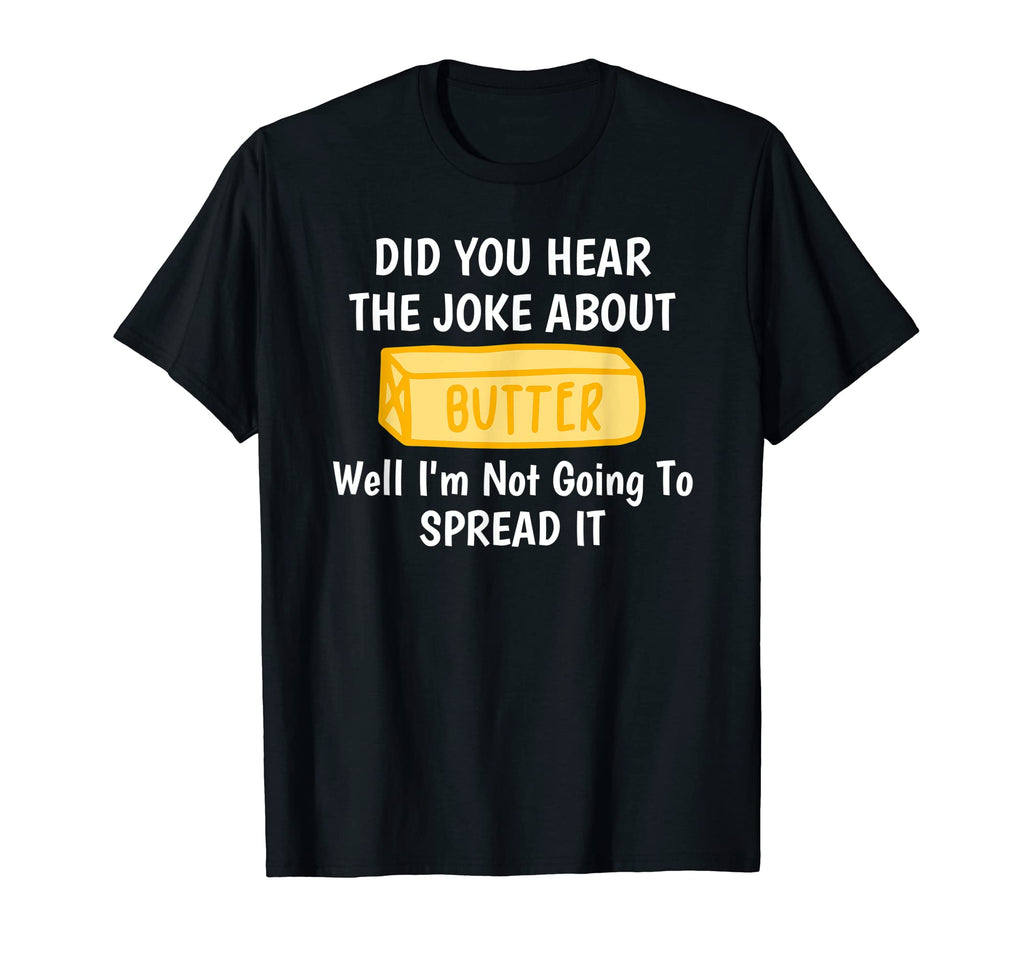 Did You Hear Joke About Butter Dad Joke T-Shirt - Minimalist Print Unisex - T-Shirt, Sweatshirt, Hoodie