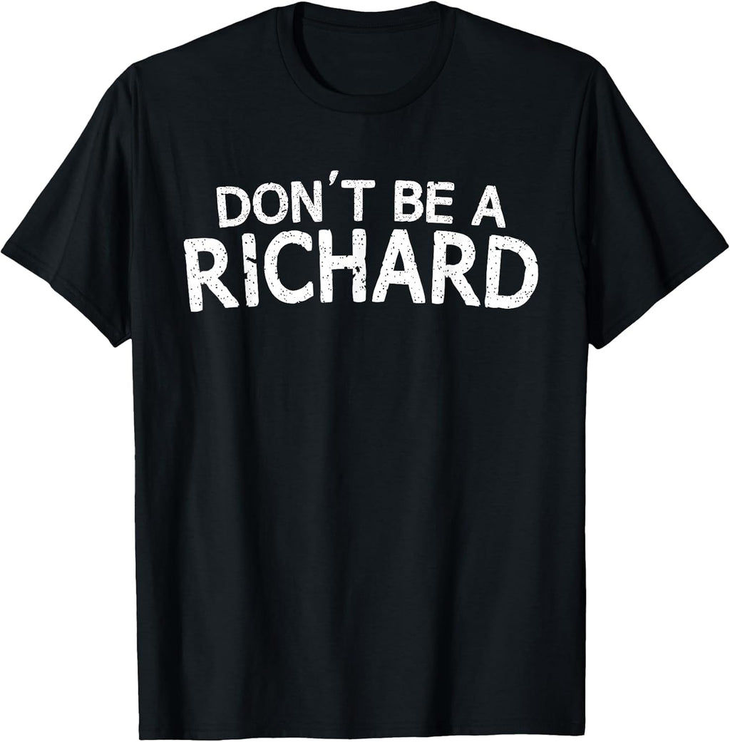 Dont Be A Richard Sarcastic Joke Funny Saying Meme - Adult & Kids T-Shirts, Sweatshirts & Hoodies apparel design preview 1