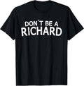 Dont Be A Richard Sarcastic Joke Funny Saying Meme - Adult & Kids T-Shirts, Sweatshirts & Hoodies apparel design preview 1