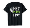 He Plays I Pay Golf Dad Golfer Dad Golf T-Shirt - Unique Graphic Men Women - T-Shirt, Sweatshirt, Hoodie