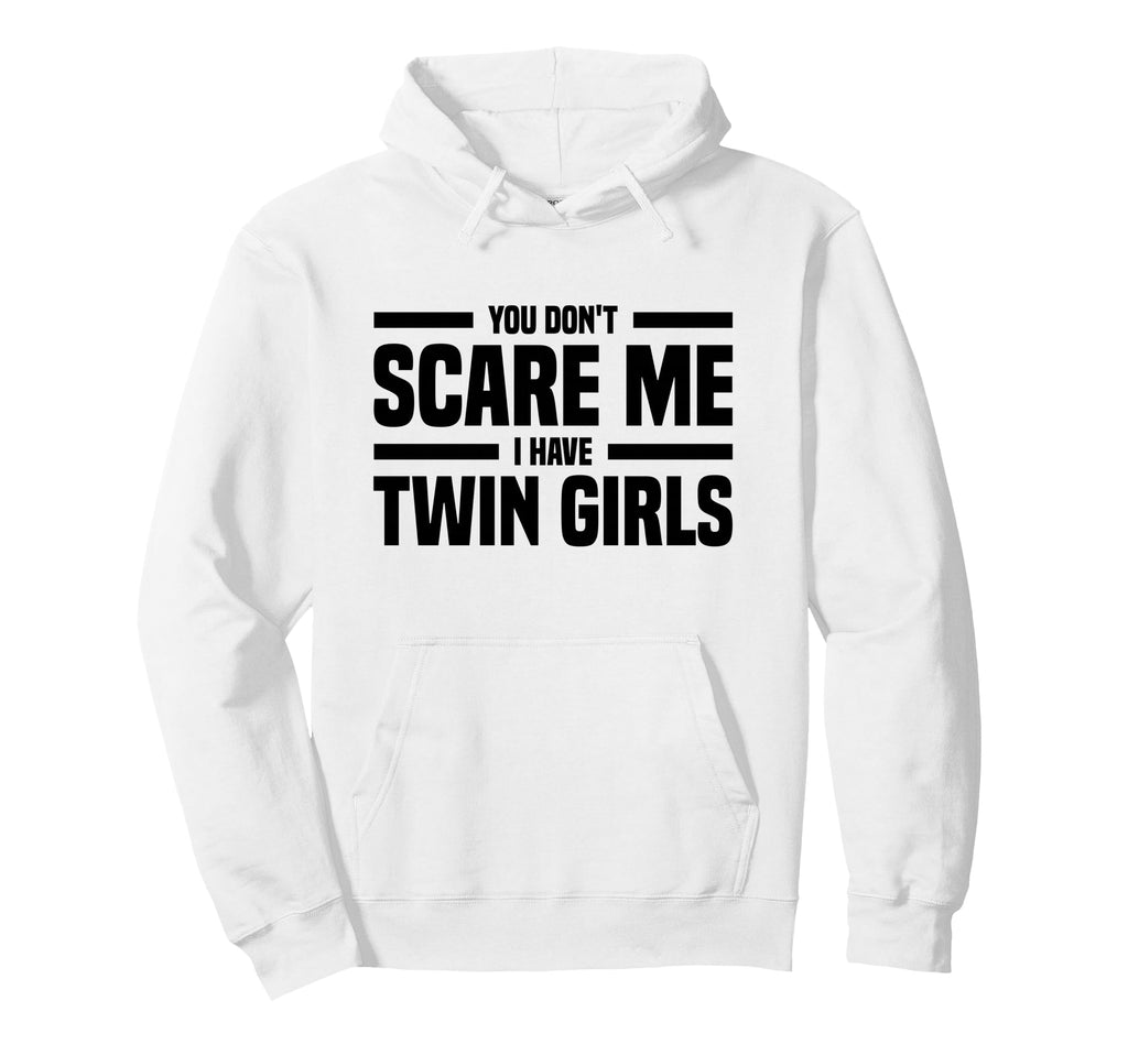 You Dont Scare Me I Have Twin Hoodie - Casual Everyday Wear Unisex - T-Shirt, Sweatshirt, Hoodie
