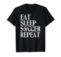 Eat Sleep Soccer Repeat Team Sport T-Shirt - Fun Novelty Design Men Women - T-Shirt, Sweatshirt, Hoodie