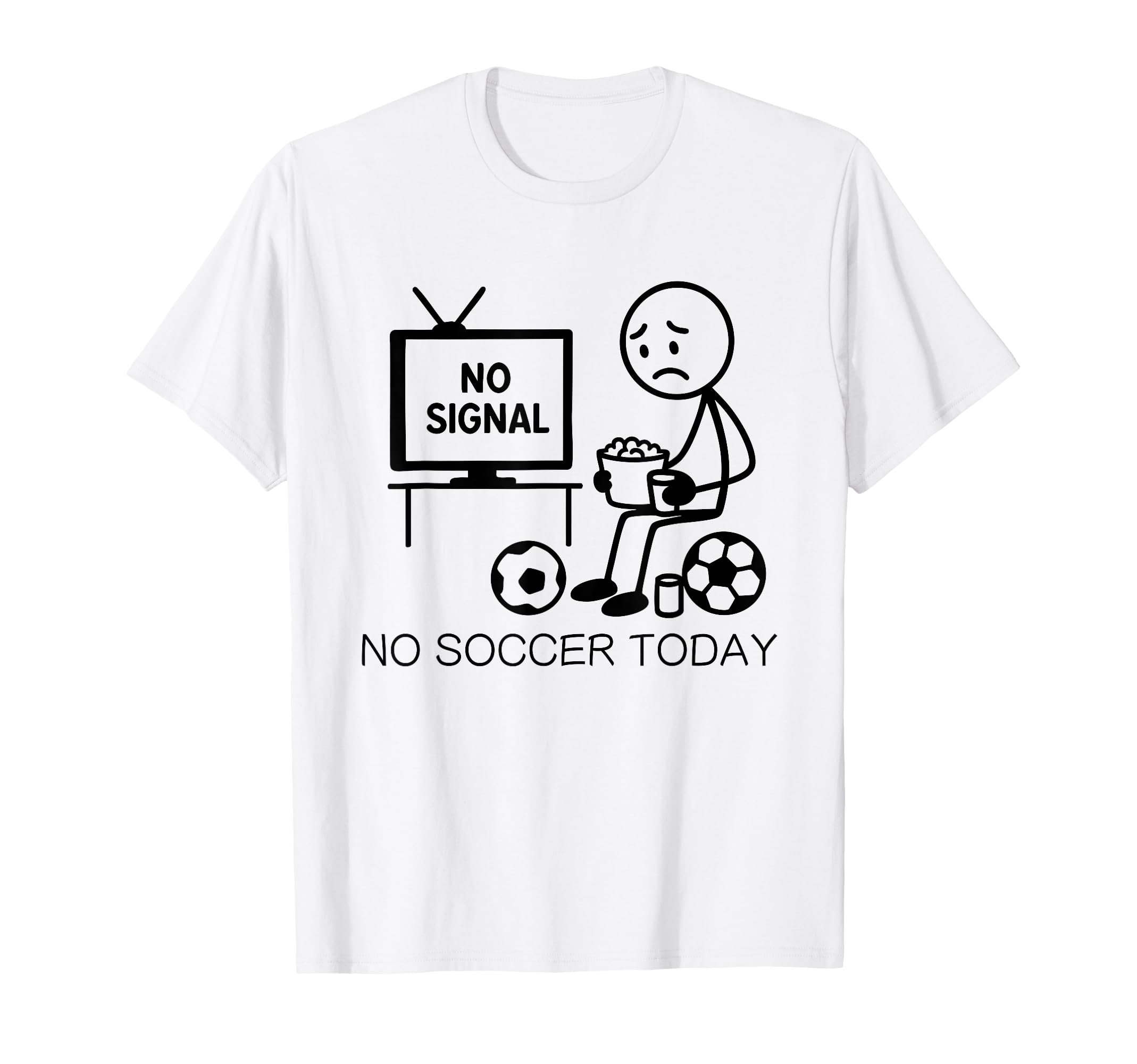 No Soccer Today Funny Soccer Player T-Shirt - Casual Everyday Wear Unisex - T-Shirt, Sweatshirt, Hoodie