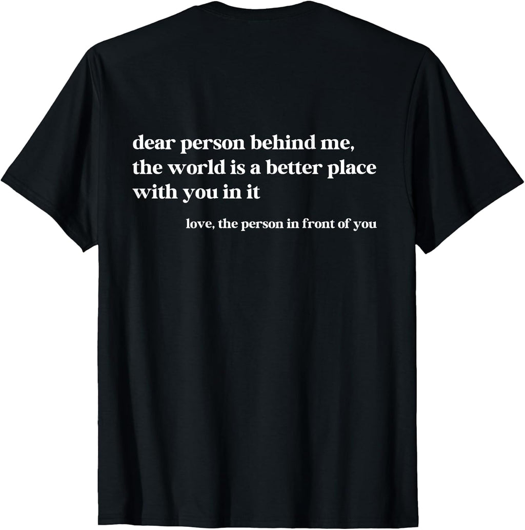 Dear Person Behind Me The World is A Better Place - Adult & Kids T-Shirts, Sweatshirts & Hoodies apparel design preview 1