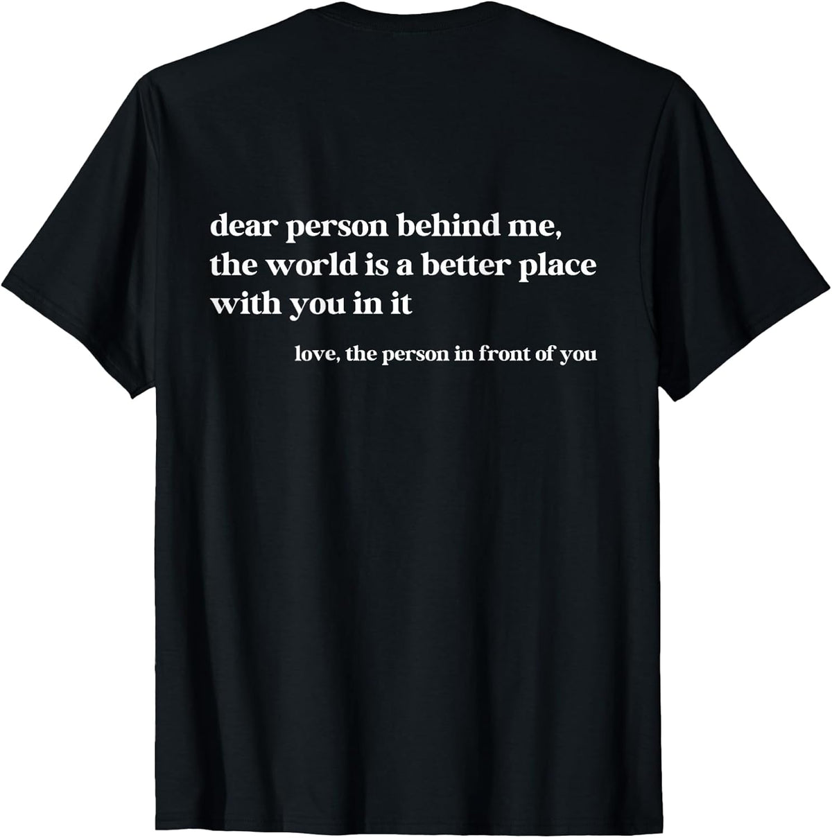 Dear Person Behind Me The World is A Better Place - Adult & Kids T-Shirts, Sweatshirts & Hoodies apparel design preview 1