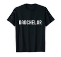 Mens Dadchelor Funny Father To Be Single T-Shirt - Novelty Apparel Unisex - T-Shirt, Sweatshirt, Hoodie
