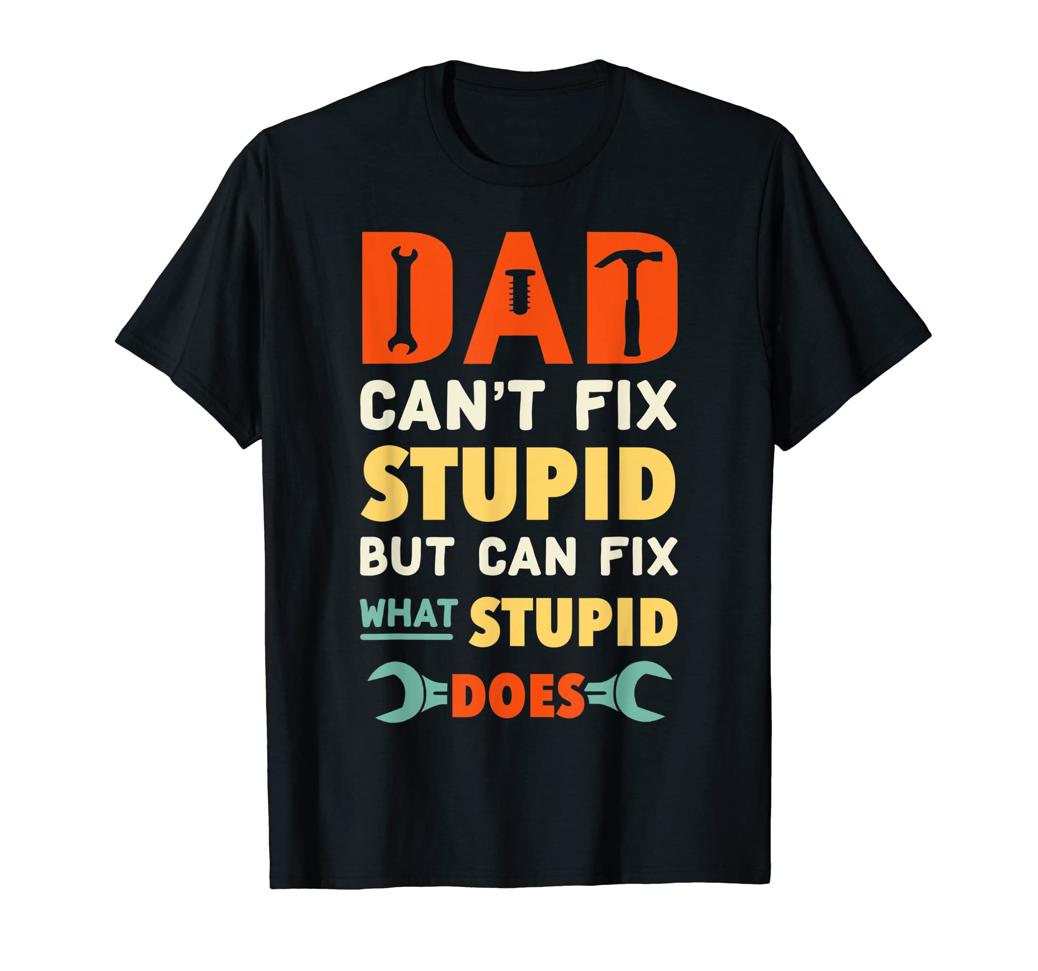 Dad Cant Fix Stupid But Can Fix T-Shirt - Aesthetic Graphic for Adults - T-Shirt, Sweatshirt, Hoodie