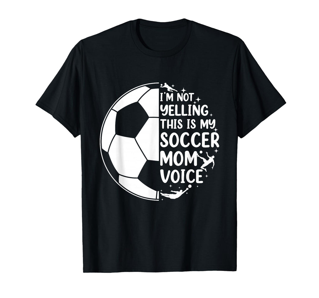 Im Not Yelling This Is My Soccer Mom T-Shirt - Unique Graphic Men Women - T-Shirt, Sweatshirt, Hoodie