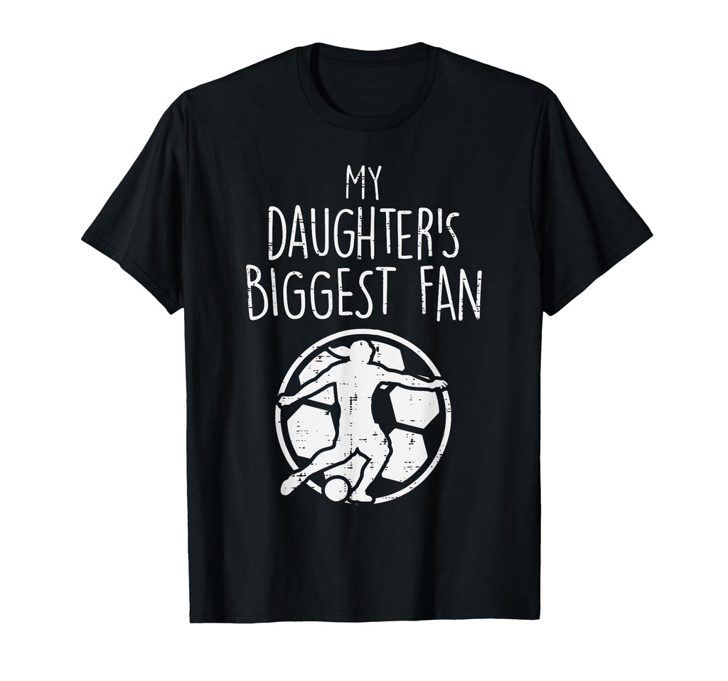 My Daughters Biggest Fan Soccer T-Shirt - Streetwear Style Men Women - T-Shirt, Sweatshirt, Hoodie