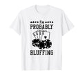 Im Probably Bluffing Funny Poker Dad T-Shirt - Aesthetic Graphic Men Women - T-Shirt, Sweatshirt, Hoodie