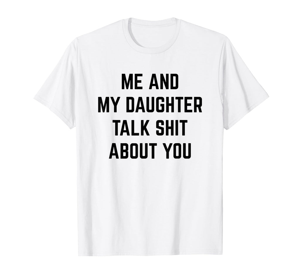 Funny Dad Mom Gift Me And My Daughter Talk T-Shirt - Graphic Print Unisex - T-Shirt, Sweatshirt, Hoodie