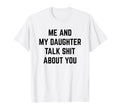 Funny Dad Mom Gift Me And My Daughter Talk T-Shirt - Graphic Print Unisex - T-Shirt, Sweatshirt, Hoodie