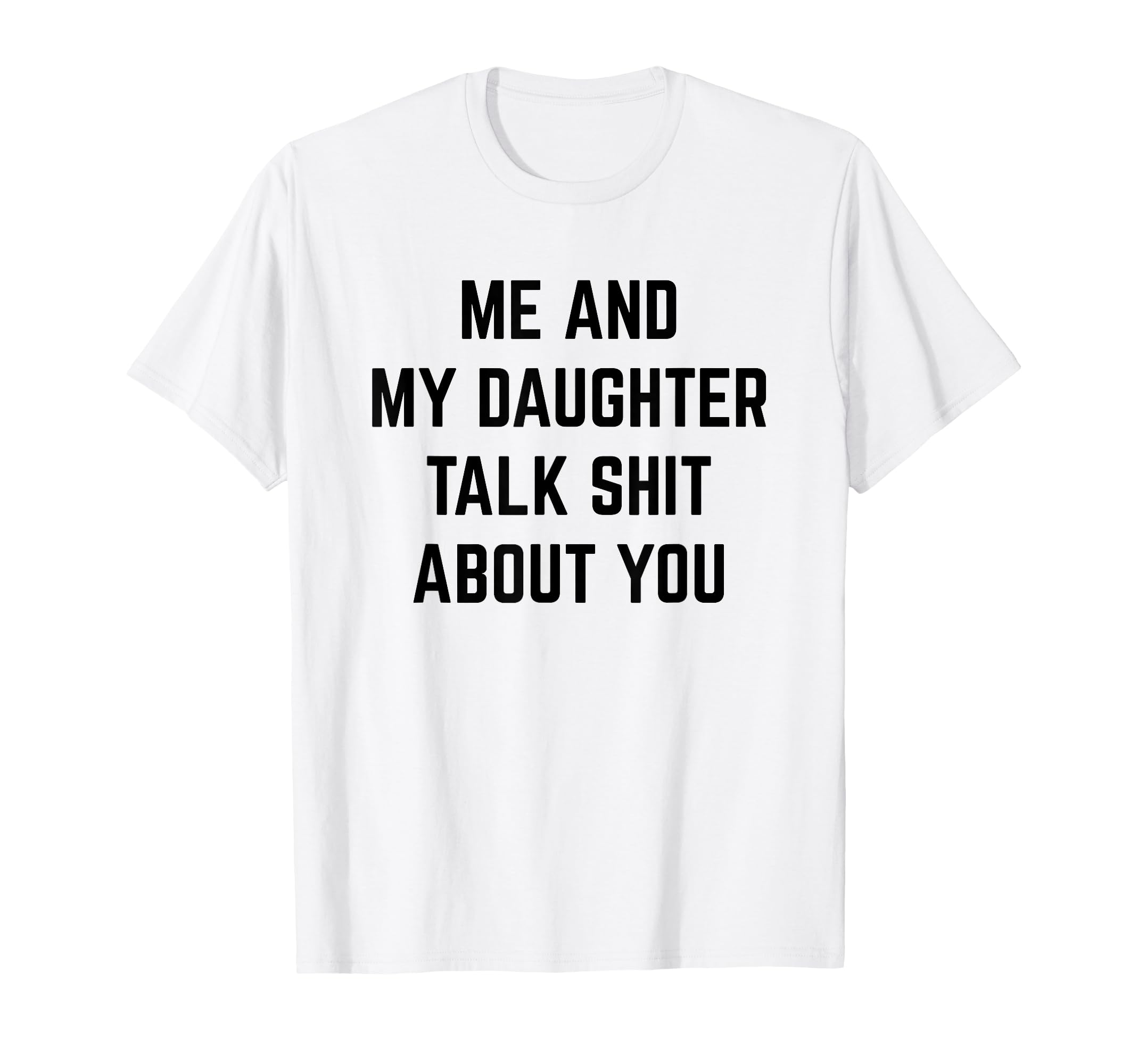 Funny Dad Mom Gift Me And My Daughter Talk T-Shirt - Graphic Print Unisex - T-Shirt, Sweatshirt, Hoodie