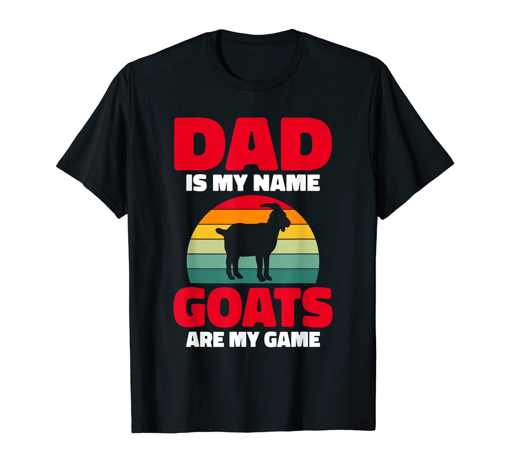 Dad Is My Name Goats Are My Game Goat T-Shirt - Novelty Apparel for Adults - T-Shirt, Sweatshirt, Hoodie