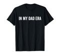 Mens My Dad Era T-Shirt - Graphic Print Unisex - T-Shirt, Sweatshirt, Hoodie