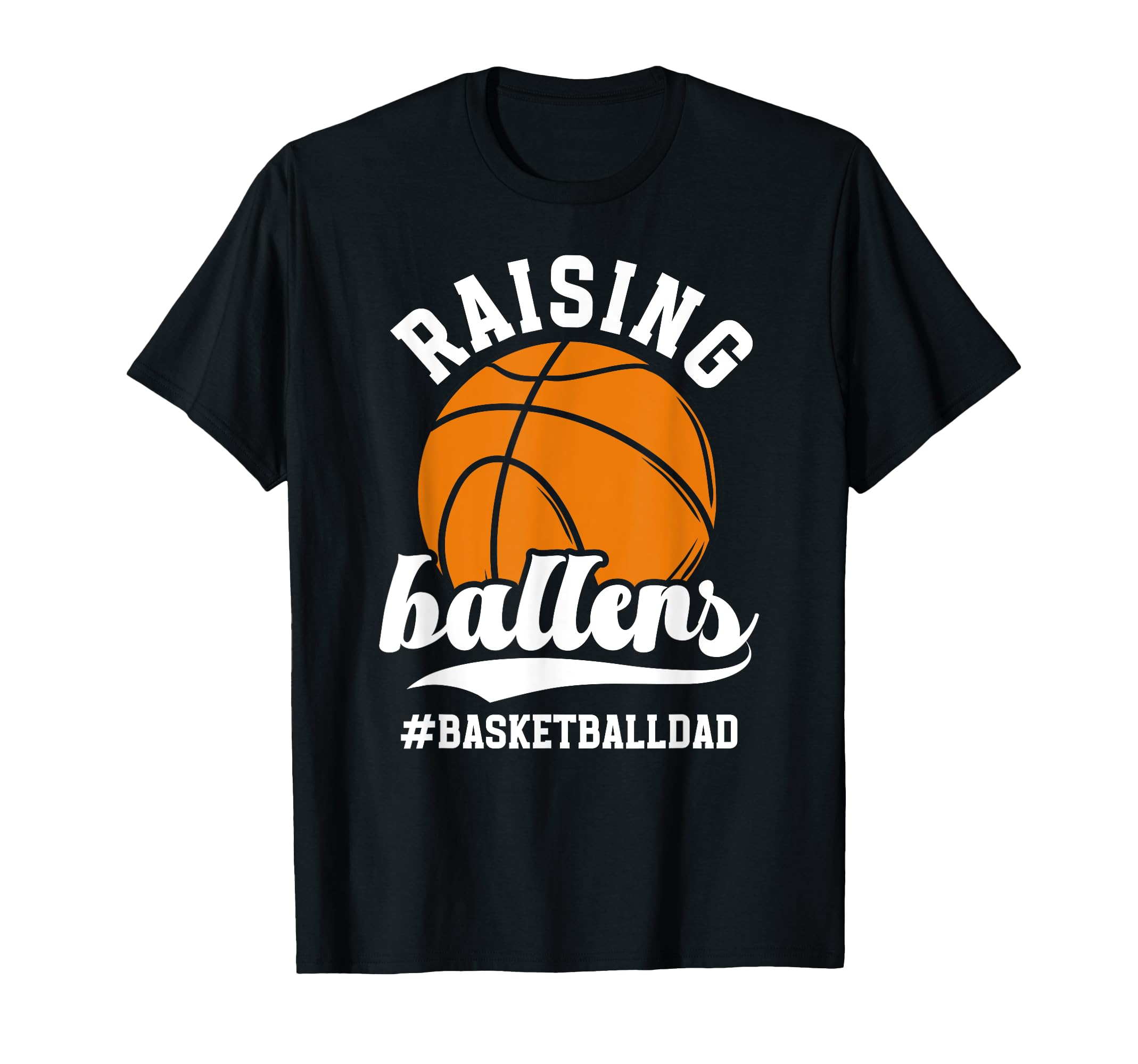 Raising Ballers Basketball Dad T-Shirt - Custom Art Print Unisex - T-Shirt, Sweatshirt, Hoodie