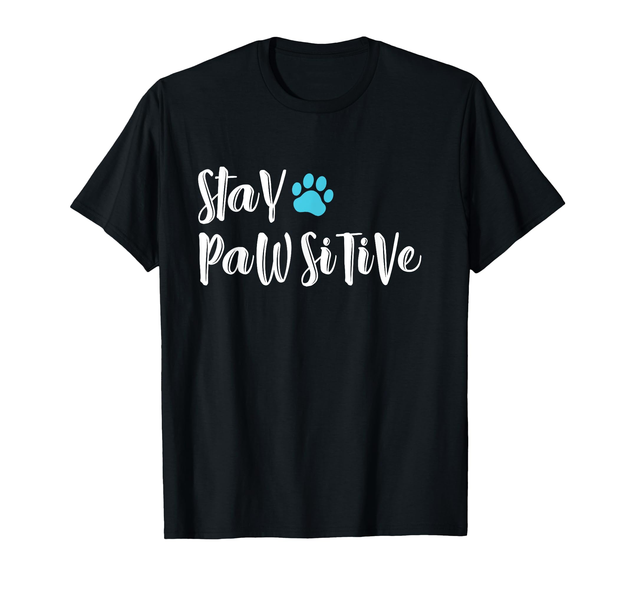 Funny Dog Paw Stay Pawsitive Gifts T-Shirt - Fun Novelty Design Men Women - T-Shirt, Sweatshirt, Hoodie