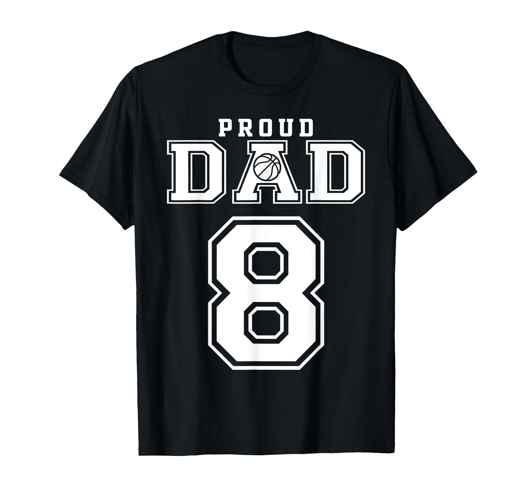 Number 8 Custom Proud Basketball Dad T-Shirt - Minimalist Print Men Women - T-Shirt, Sweatshirt, Hoodie