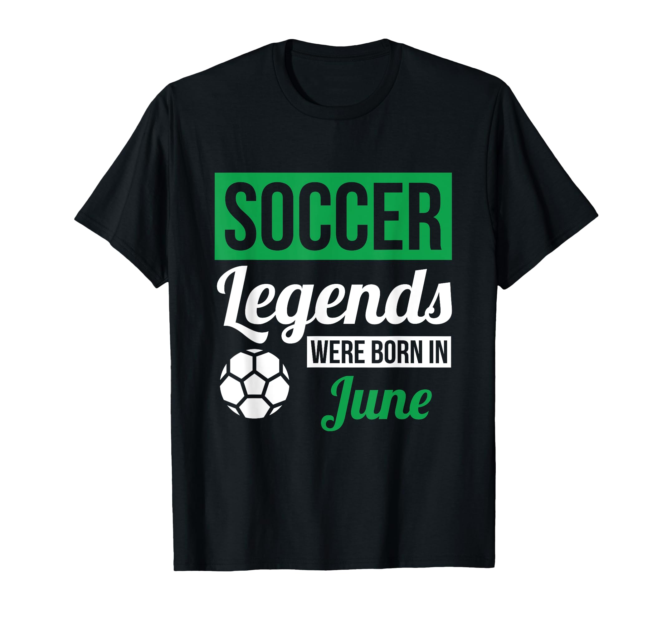 Soccer Legends Were Born June T-Shirt - Aesthetic Graphic Men Women - T-Shirt, Sweatshirt, Hoodie