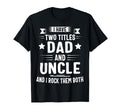 I Have Two Titles Dad And Uncle And I T-Shirt - Minimalist Print Unisex - T-Shirt, Sweatshirt, Hoodie