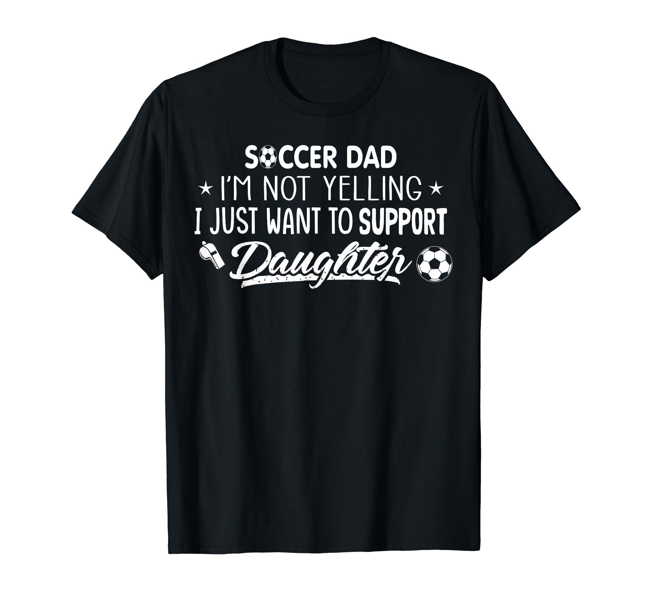 Im Not Yelling Soccer Dad Support My T-Shirt - Custom Art Print Men Women - T-Shirt, Sweatshirt, Hoodie