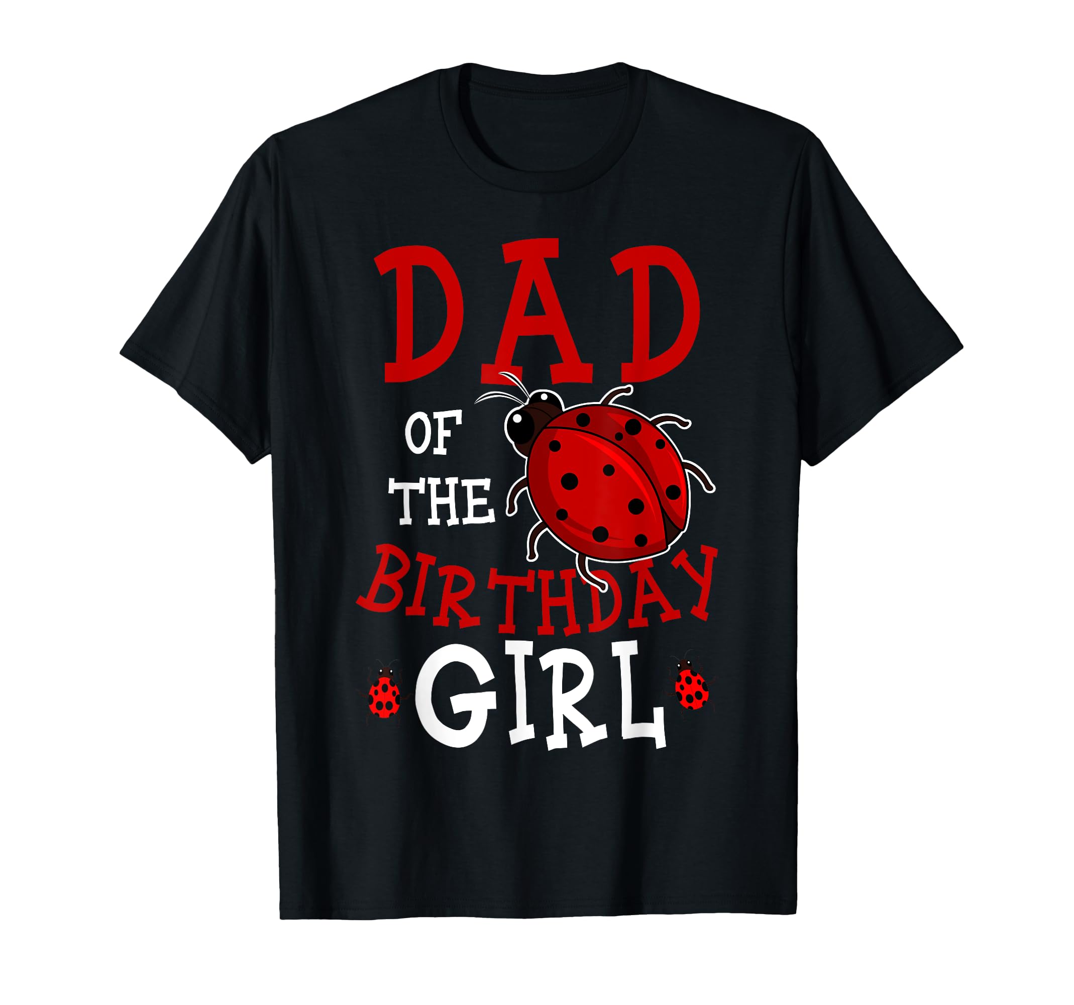 Dad Birthday Ladybug Bday Party T-Shirt - Minimalist Print Men Women - T-Shirt, Sweatshirt, Hoodie