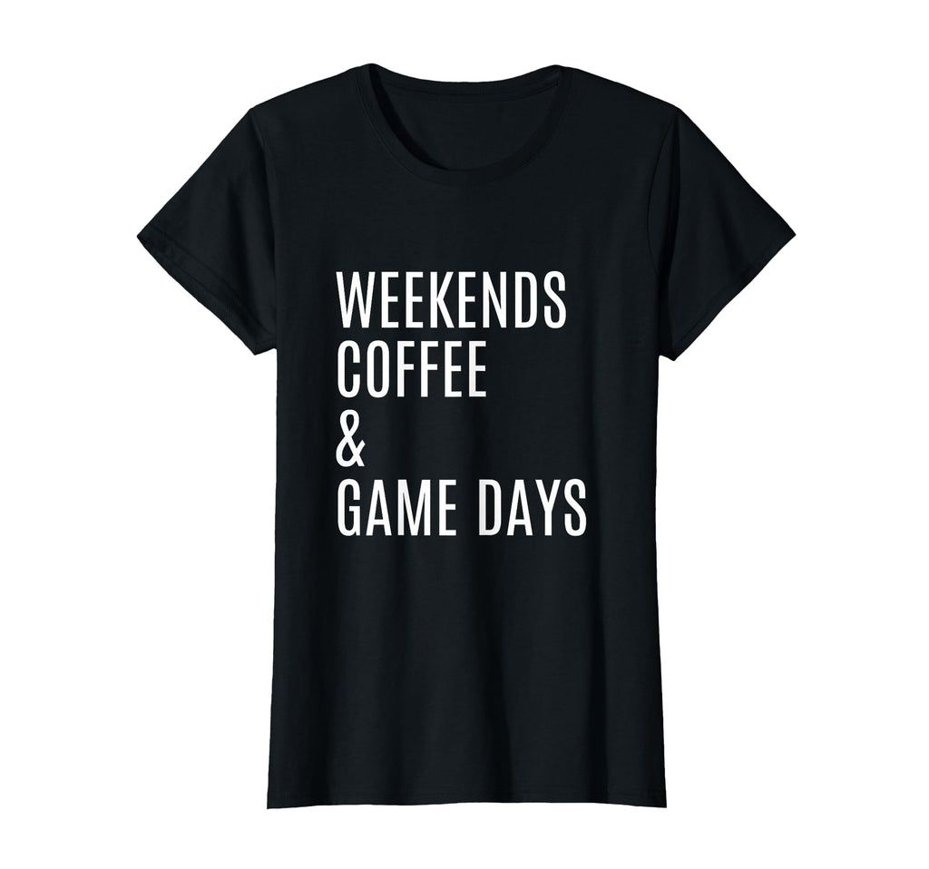Womens Weekends Coffee And Game Days T-Shirt - Minimalist Print for Adults - T-Shirt, Sweatshirt, Hoodie