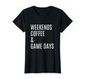 Womens Weekends Coffee And Game Days T-Shirt - Minimalist Print for Adults - T-Shirt, Sweatshirt, Hoodie