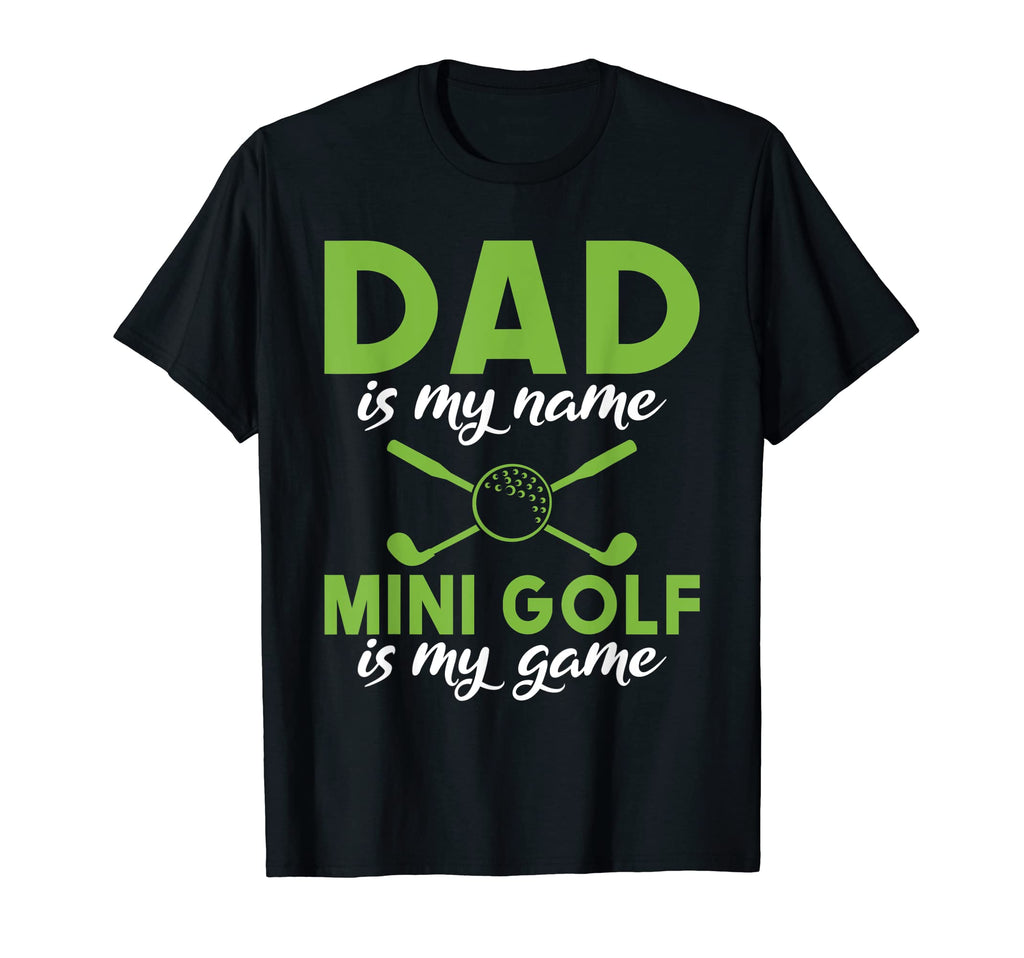 Dad Is My Name Mini Golf Is My Game T-Shirt - Unique Graphic Men Women - T-Shirt, Sweatshirt, Hoodie