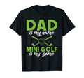 Dad Is My Name Mini Golf Is My Game T-Shirt - Unique Graphic Men Women - T-Shirt, Sweatshirt, Hoodie